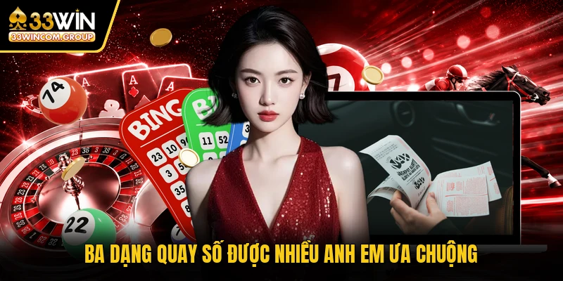 Ba dạng quay số được nhiều anh em ưa chuộng