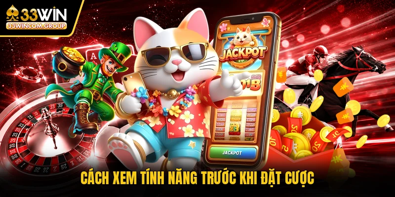 Cách xem tính năng trước khi đặt cược