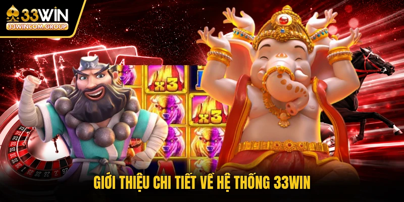 Giới thiệu chi tiết về hệ thống 33WIN