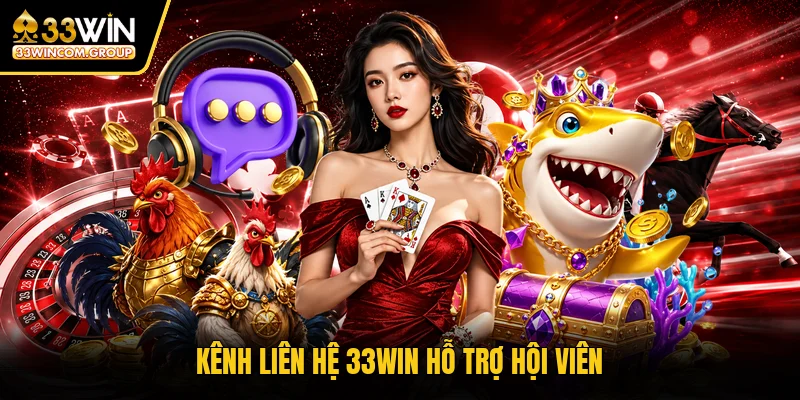 Kênh liên hệ 33WIN hỗ trợ hội viên