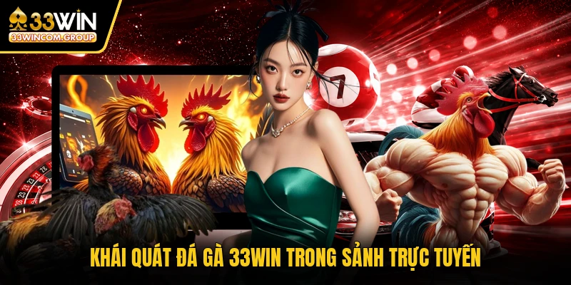 Khái quát đá gà 33WIN trong sảnh trực tuyến