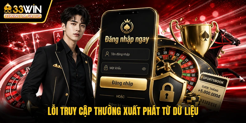 Lỗi truy cập thường xuất phát từ dữ liệu