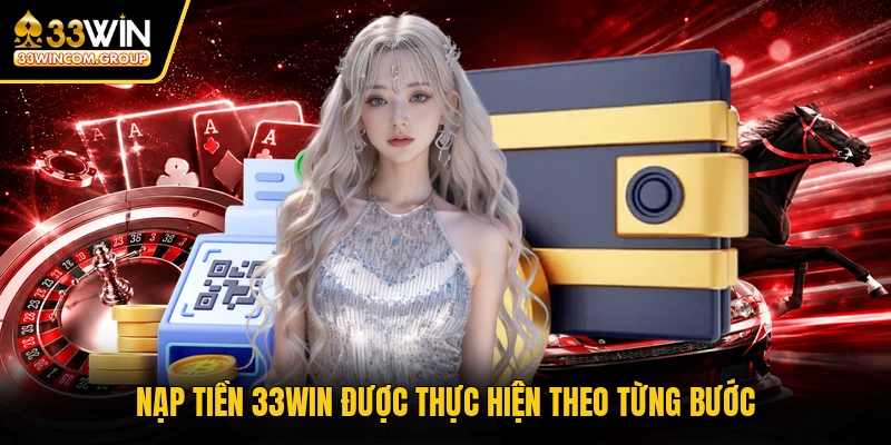 Nạp tiền 33WIN được thực hiện theo từng bước
