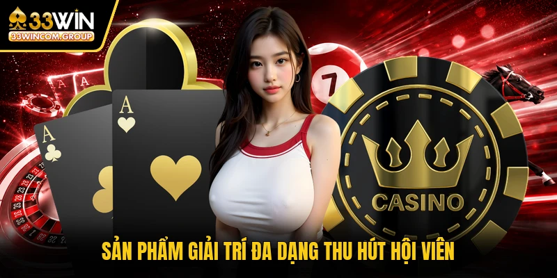 Sản phẩm giải trí đa dạng thu hút hội viên