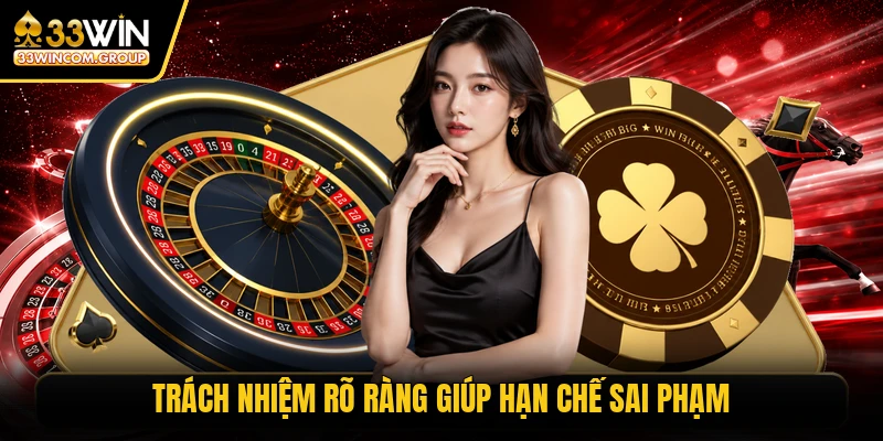 Trách nhiệm rõ ràng giúp hạn chế sai phạm